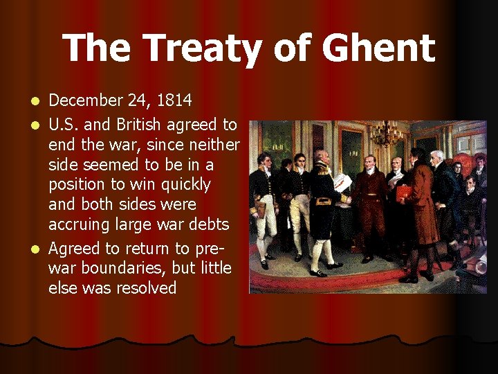 The Treaty of Ghent December 24, 1814 l U. S. and British agreed to