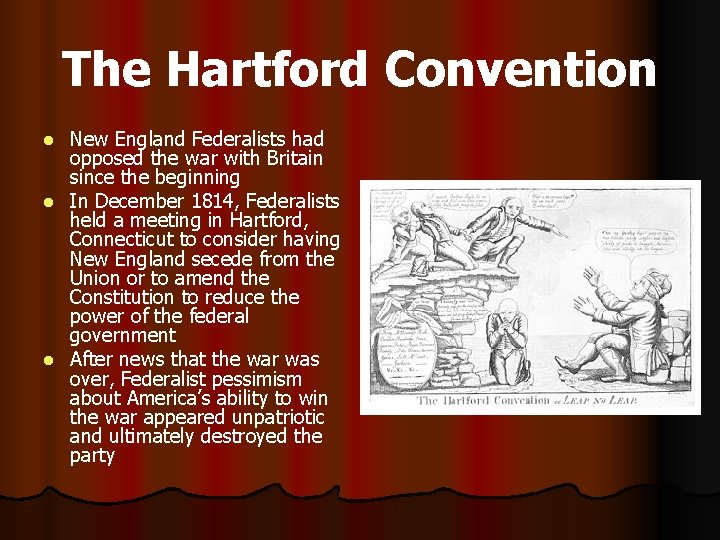 The Hartford Convention New England Federalists had opposed the war with Britain since the