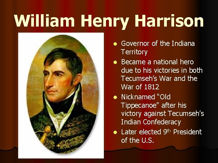 William Henry Harrison Governor of the Indiana Territory l Became a national hero due