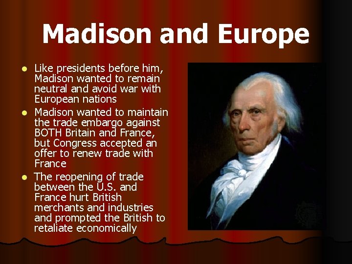 Madison and Europe Like presidents before him, Madison wanted to remain neutral and avoid