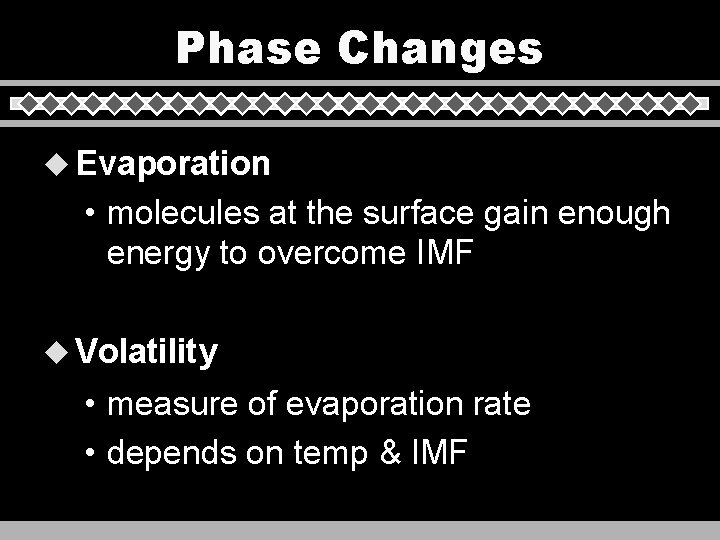 Phase Changes u Evaporation • molecules at the surface gain enough energy to overcome