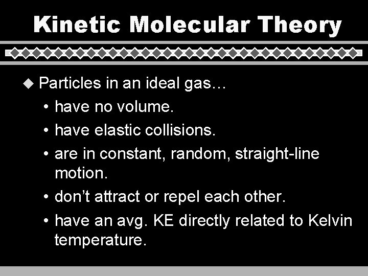 Kinetic Molecular Theory u Particles • • • in an ideal gas… have no