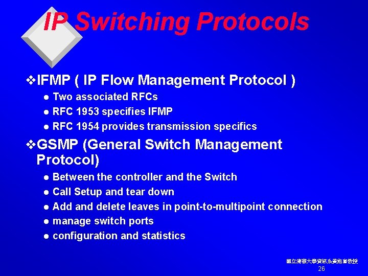 IP Switching Protocols v. IFMP ( IP Flow Management Protocol ) Two associated RFCs