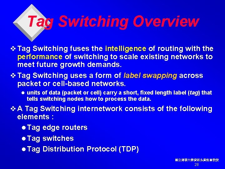 Tag Switching Overview v Tag Switching fuses the intelligence of routing with the performance