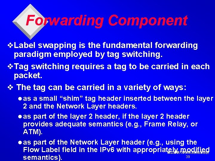 Forwarding Component v. Label swapping is the fundamental forwarding paradigm employed by tag switching.