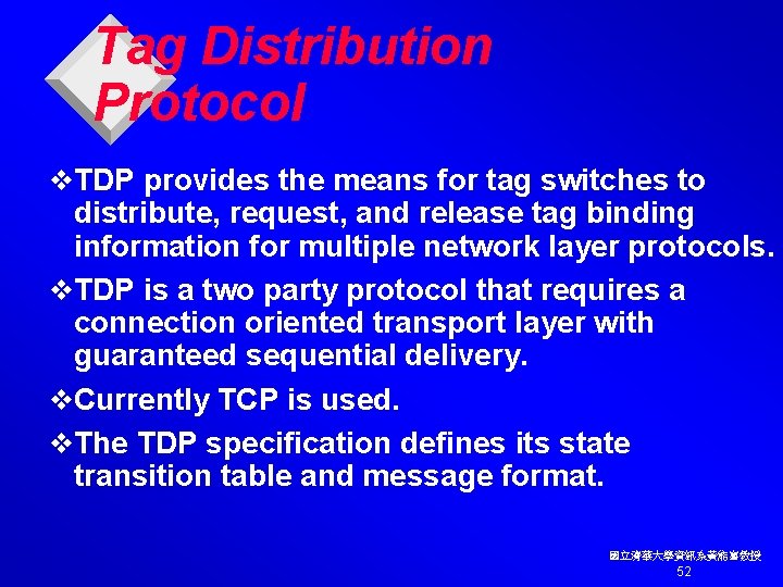 Tag Distribution Protocol v. TDP provides the means for tag switches to distribute, request,