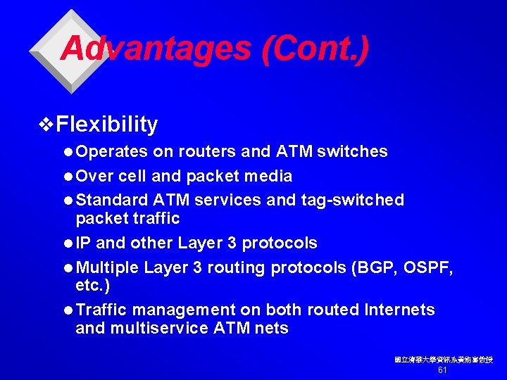 Advantages (Cont. ) v. Flexibility l Operates on routers and ATM switches l Over