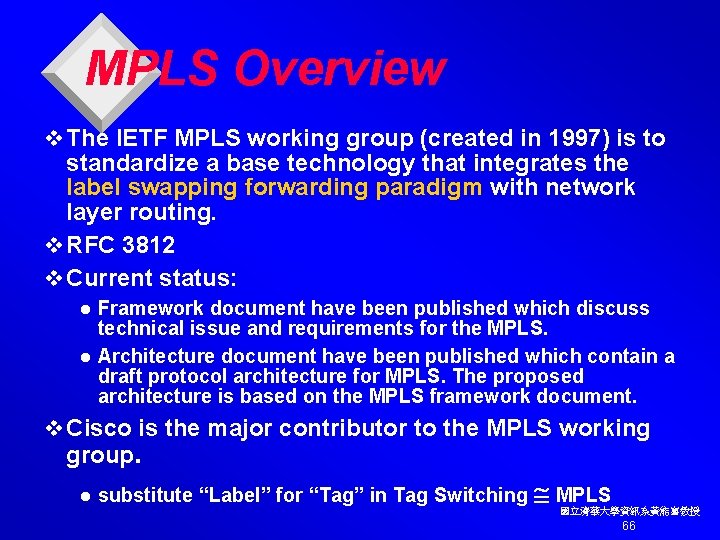 MPLS Overview v The IETF MPLS working group (created in 1997) is to standardize