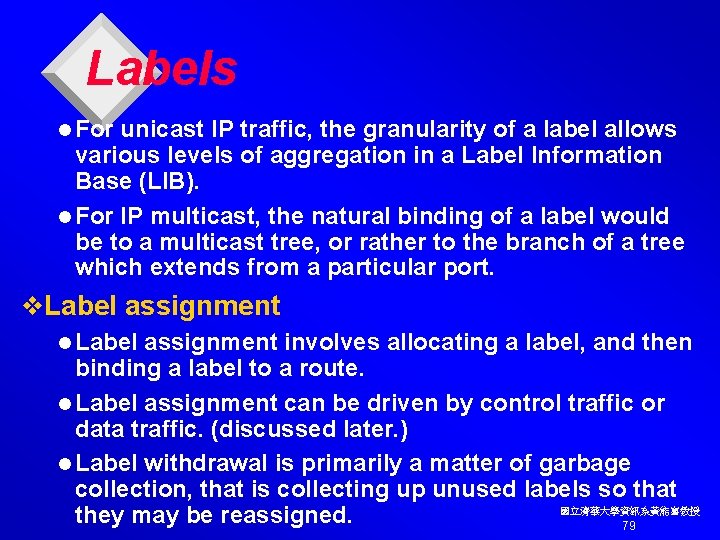 Labels l For unicast IP traffic, the granularity of a label allows various levels