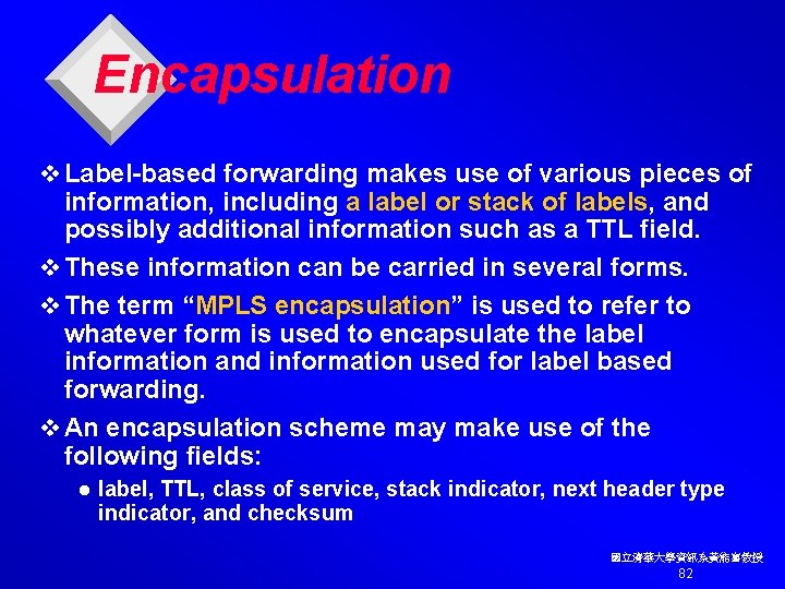 Encapsulation v Label-based forwarding makes use of various pieces of information, including a label