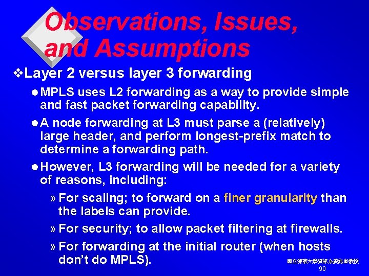 Observations, Issues, and Assumptions v. Layer 2 versus layer 3 forwarding l MPLS uses