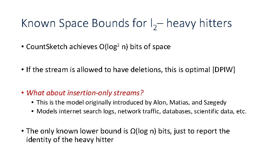 Known Space Bounds for l 2– heavy hitters • Count. Sketch achieves O(log 2 Known Space Bounds for l 2– heavy hitters • Count. Sketch achieves O(log 2