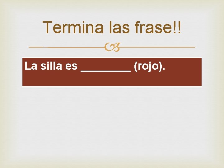 Termina las frase!! La silla es ____ (rojo). 