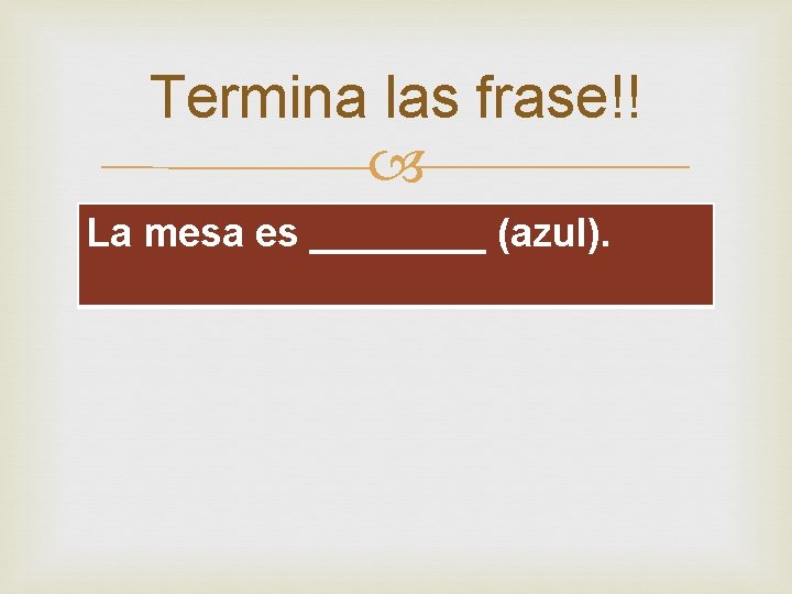 Termina las frase!! La mesa es ____ (azul). 