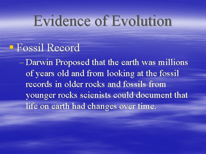 Evidence of Evolution § Fossil Record – Darwin Proposed that the earth was millions