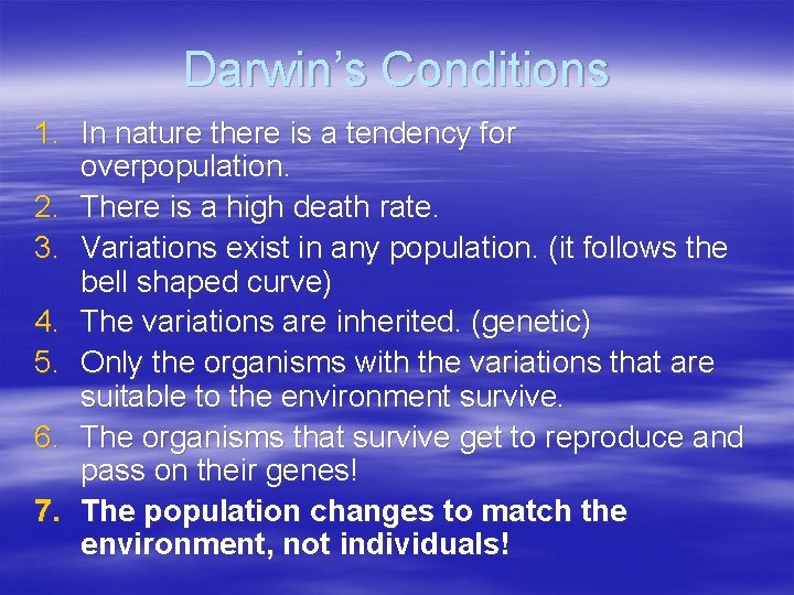 Darwin’s Conditions 1. In nature there is a tendency for overpopulation. 2. There is