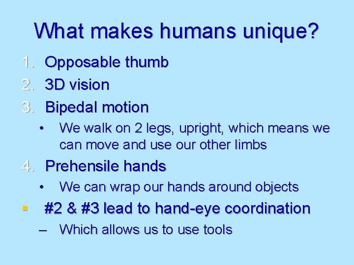 What makes humans unique? 1. 2. 3. Opposable thumb 3 D vision Bipedal motion