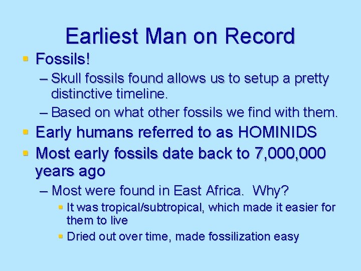 Earliest Man on Record § Fossils! – Skull fossils found allows us to setup