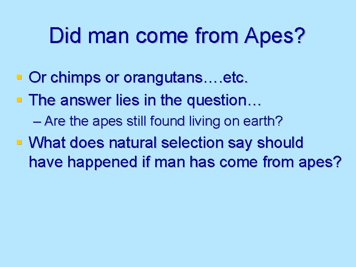Did man come from Apes? § Or chimps or orangutans…. etc. § The answer