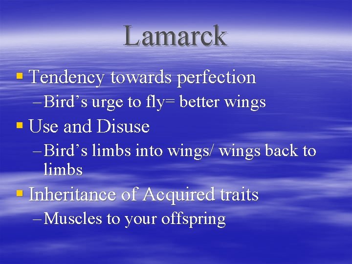 Lamarck § Tendency towards perfection – Bird’s urge to fly= better wings § Use