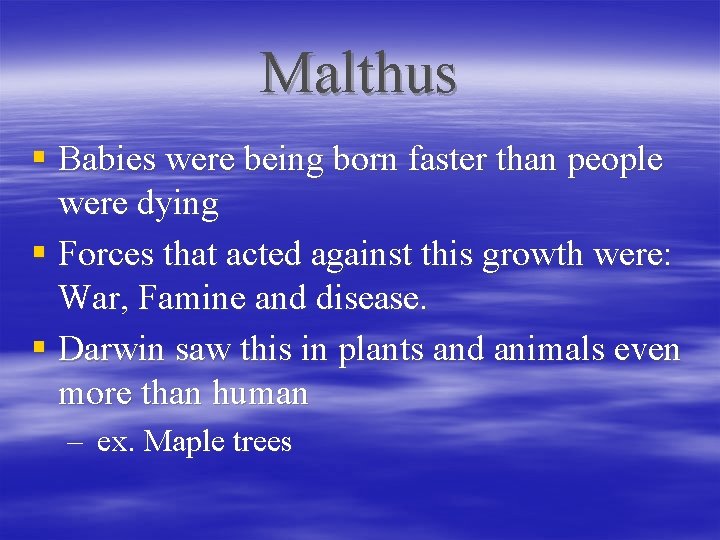 Malthus § Babies were being born faster than people were dying § Forces that
