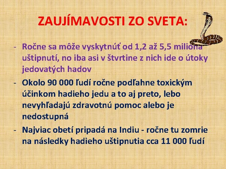 ZAUJÍMAVOSTI ZO SVETA: - Ročne sa môže vyskytnúť od 1, 2 až 5, 5