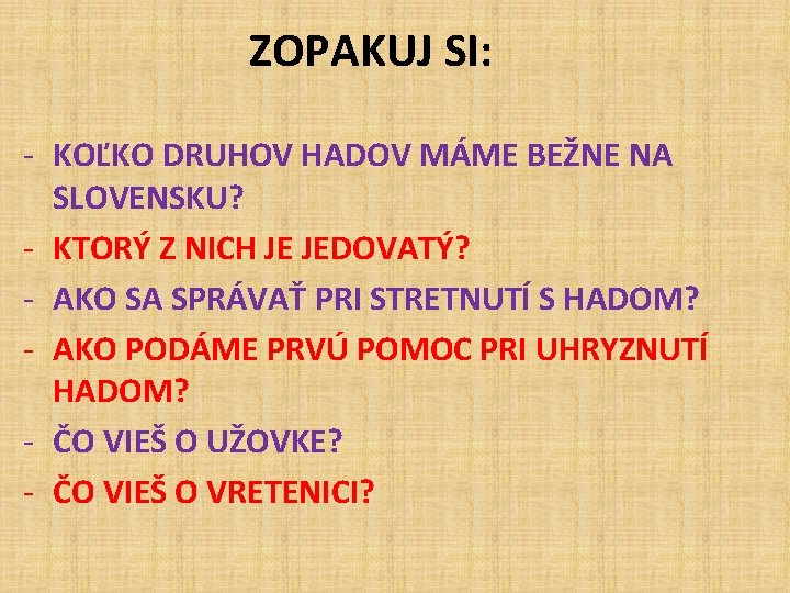 ZOPAKUJ SI: - KOĽKO DRUHOV HADOV MÁME BEŽNE NA SLOVENSKU? - KTORÝ Z NICH