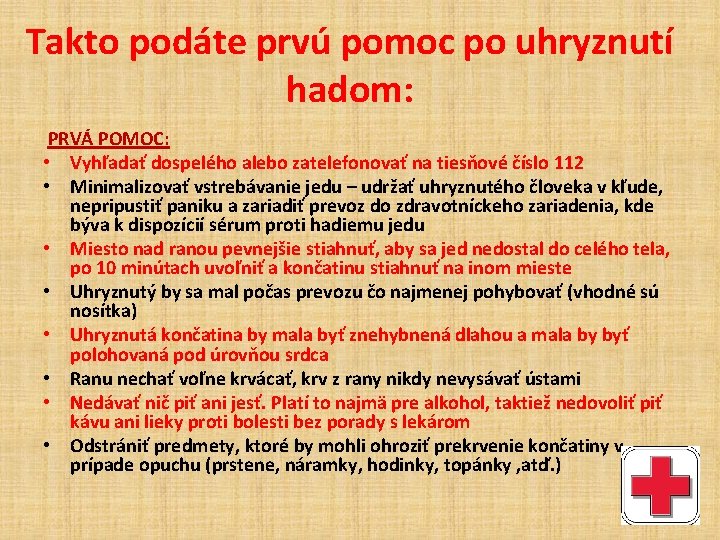 Takto podáte prvú pomoc po uhryznutí hadom: PRVÁ POMOC: • Vyhľadať dospelého alebo zatelefonovať