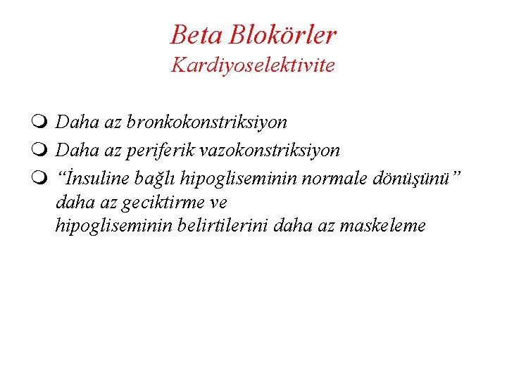 Beta Blokörler Kardiyoselektivite m Daha az bronkokonstriksiyon m Daha az periferik vazokonstriksiyon m “İnsuline