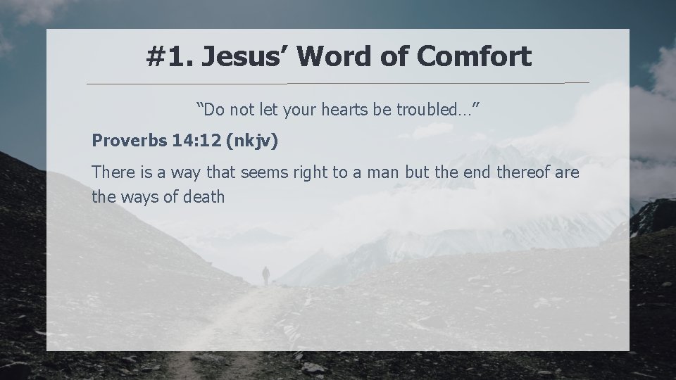 #1. Jesus’ Word of Comfort “Do not let your hearts be troubled…” Proverbs 14: