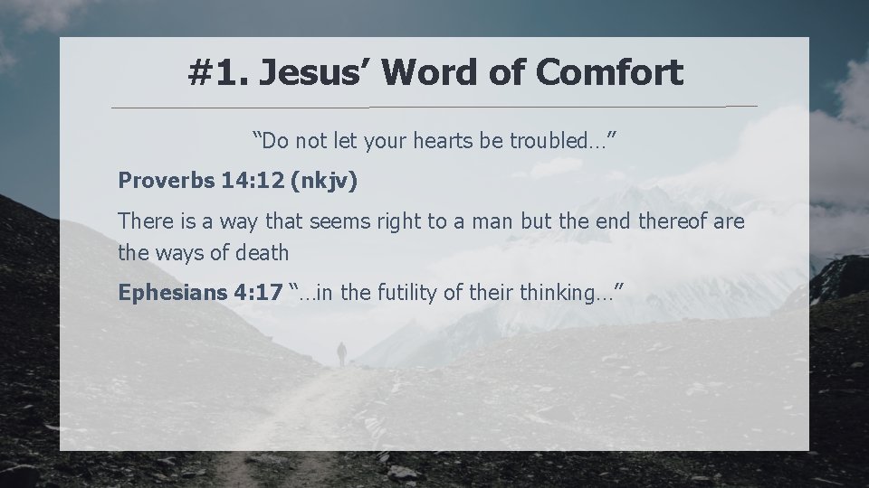 #1. Jesus’ Word of Comfort “Do not let your hearts be troubled…” Proverbs 14: