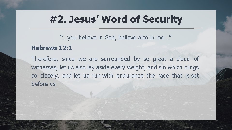 #2. Jesus’ Word of Security “…you believe in God, believe also in me…” Hebrews