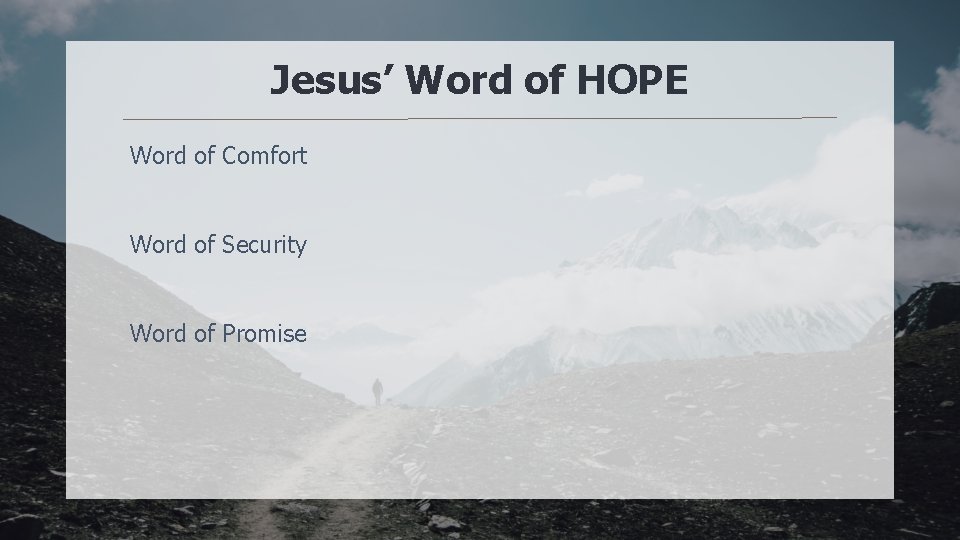 Jesus’ Word of HOPE Word of Comfort Word of Security Word of Promise 