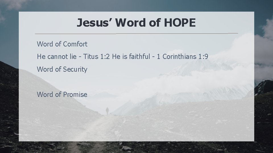 Jesus’ Word of HOPE Word of Comfort He cannot lie - Titus 1: 2
