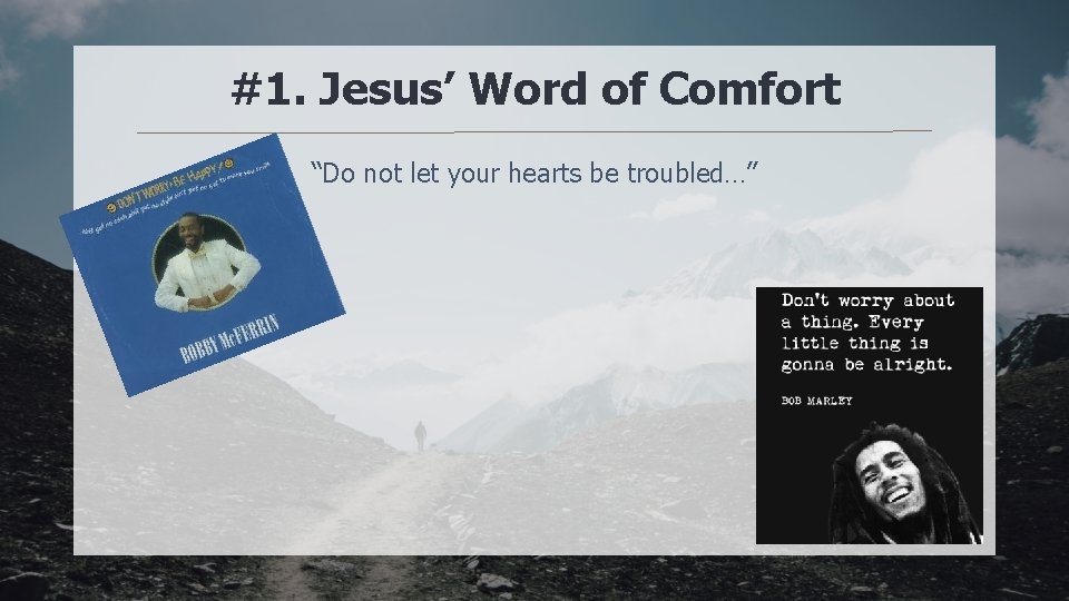 #1. Jesus’ Word of Comfort “Do not let your hearts be troubled…” 