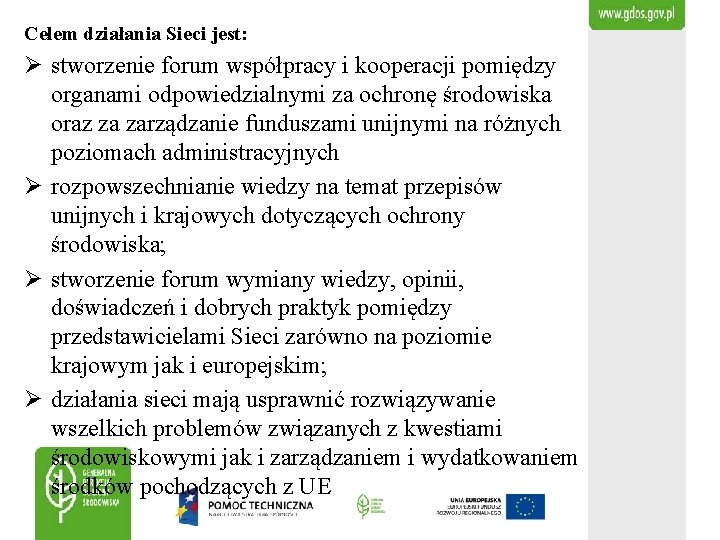 Celem działania Sieci jest: Ø stworzenie forum współpracy i kooperacji pomiędzy organami odpowiedzialnymi za