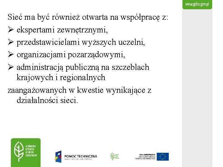 Sieć ma być również otwarta na współpracę z: Ø ekspertami zewnętrznymi, Ø przedstawicielami wyższych