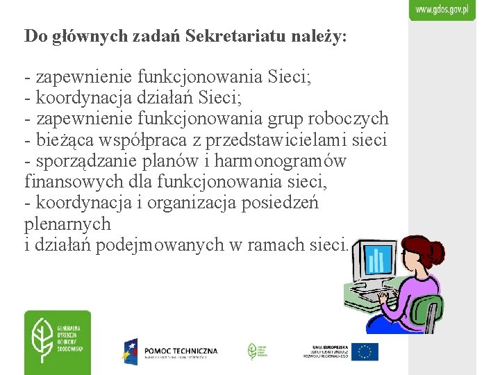 Do głównych zadań Sekretariatu należy: - zapewnienie funkcjonowania Sieci; - koordynacja działań Sieci; -