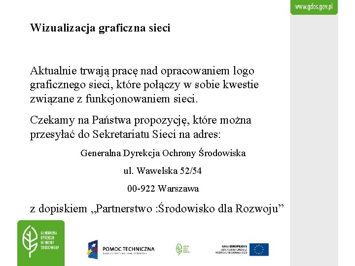 Wizualizacja graficzna sieci Aktualnie trwają pracę nad opracowaniem logo graficznego sieci, które połączy w