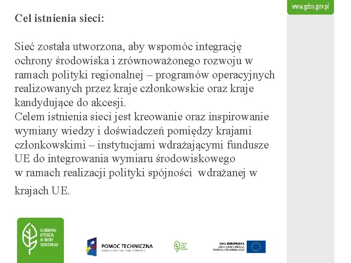 Cel istnienia sieci: Sieć została utworzona, aby wspomóc integrację ochrony środowiska i zrównoważonego rozwoju