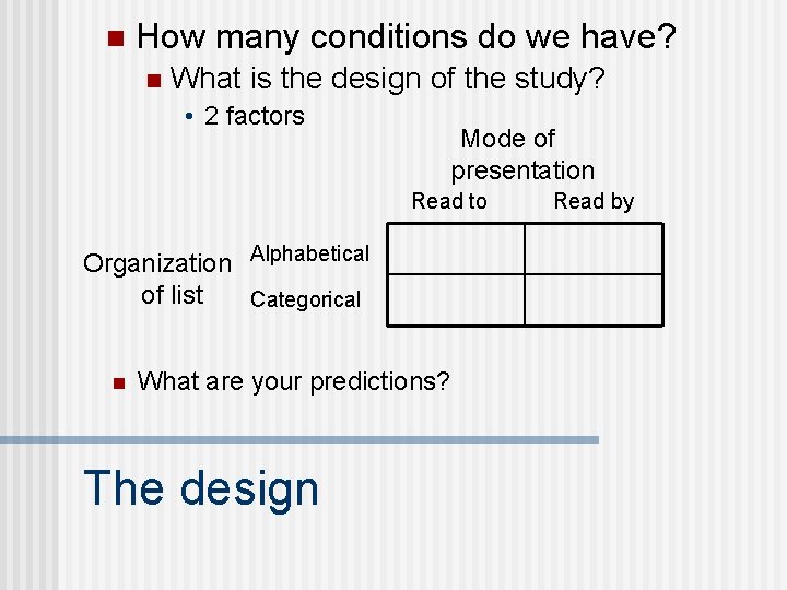n How many conditions do we have? n What is the design of the n How many conditions do we have? n What is the design of the