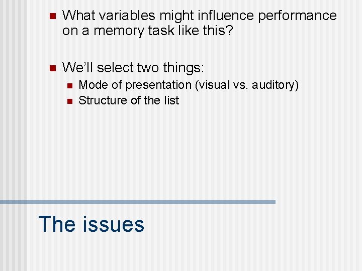 n What variables might influence performance on a memory task like this? n We’ll n What variables might influence performance on a memory task like this? n We’ll
