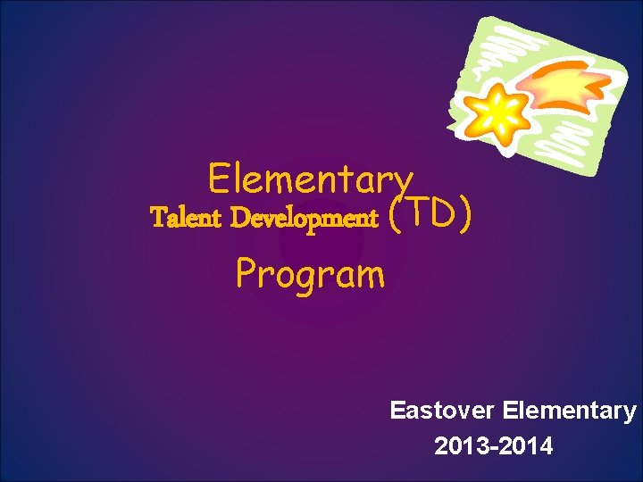 Elementary Talent Development (TD) Program Eastover Elementary 2013 -2014 