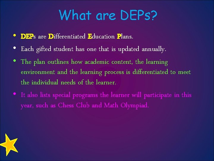 What are DEPs? • DEPs are Differentiated Education Plans. • Each gifted student has