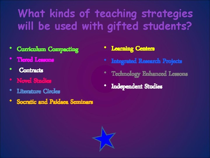 What kinds of teaching strategies will be used with gifted students? • • •