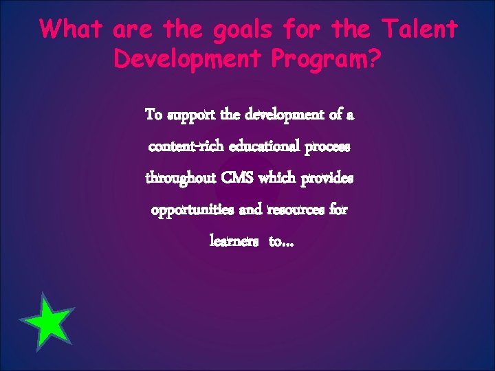 What are the goals for the Talent Development Program? To support the development of