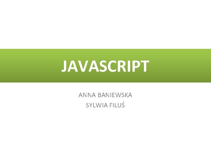 JAVASCRIPT ANNA BANIEWSKA SYLWIA FILUŚ 