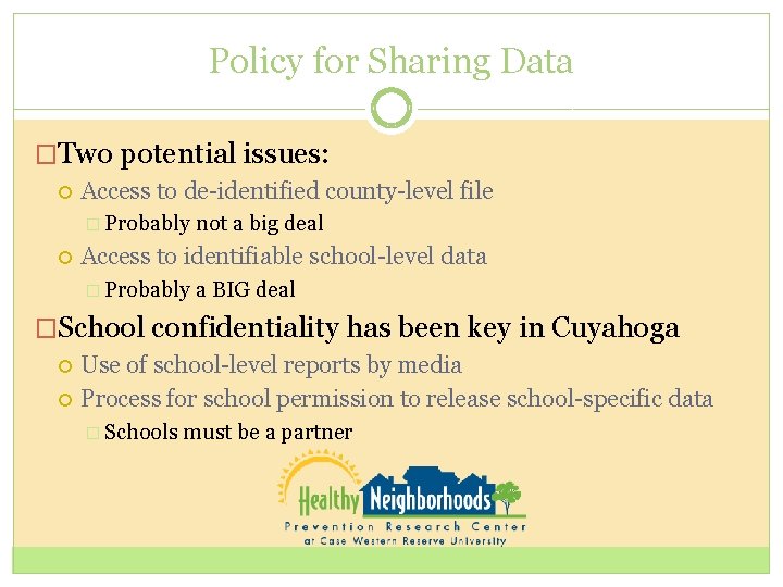 Policy for Sharing Data �Two potential issues: Access to de-identified county-level file � Probably