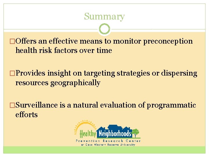 Summary �Offers an effective means to monitor preconception health risk factors over time �Provides