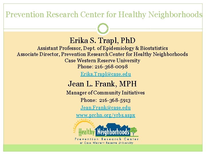 Prevention Research Center for Healthy Neighborhoods Erika S. Trapl, Ph. D Assistant Professor, Dept.
